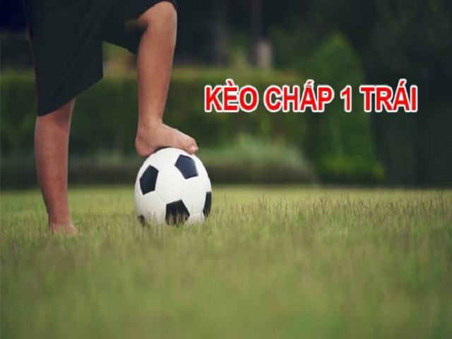 Kèo chấp 1 trái là sao?