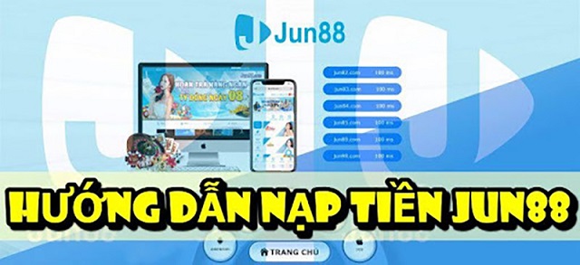 Chi tiết cách nạp tiền Jun88