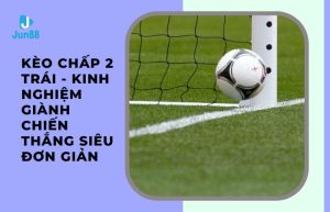 kèo chấp 2 trái