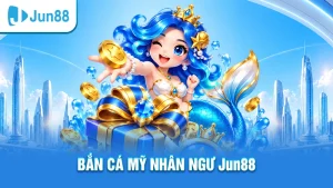 Bắn cá mỹ nhân ngư bắn cá online jun88
