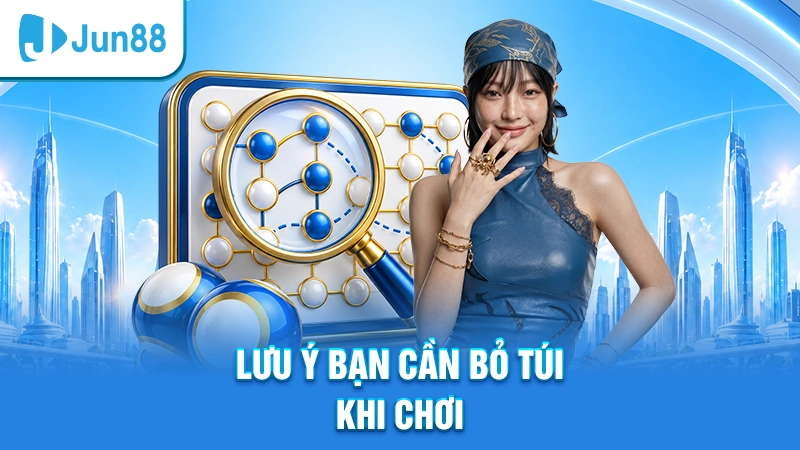 Lưu ý bạn cần bỏ túi khi chơi