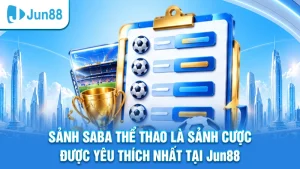 Sảnh Saba thể thao là sảnh cược được yêu thích nhất tại Jun88