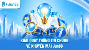 Khái quát thông tin chung về khuyến mãi Jun88
