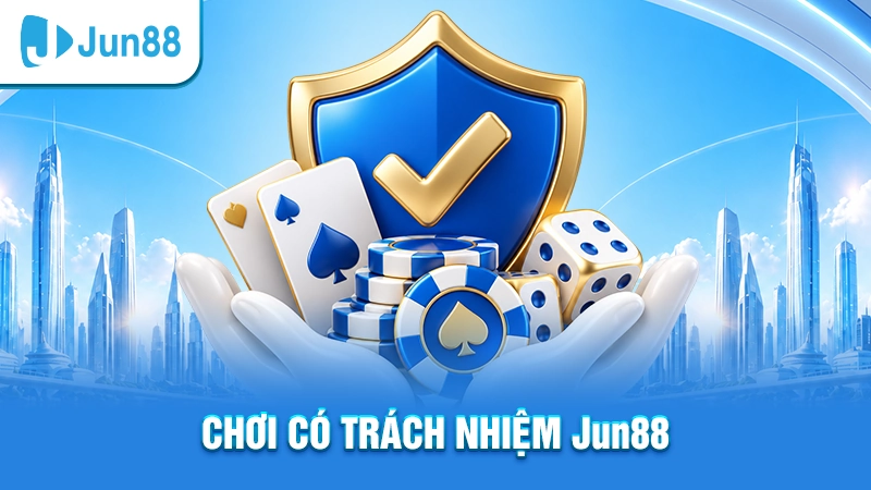 Chơi có trách nhiệm Jun88