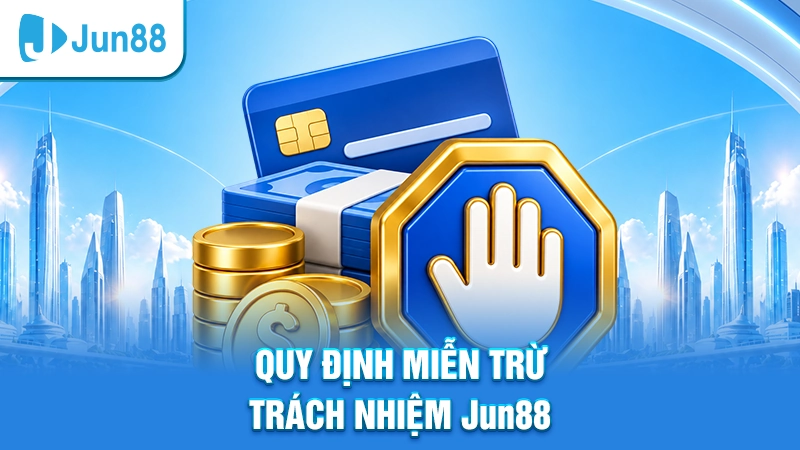 Quy định miễn trừ trách nhiệm Jun88