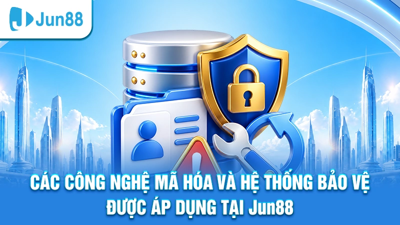 Các công nghệ mã hóa và hệ thống bảo vệ được áp dụng tại Jun88