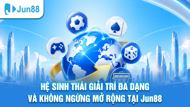 Giới thiệu Jun88 với hệ sinh thái giải trí đa dạng và không ngừng mở rộng