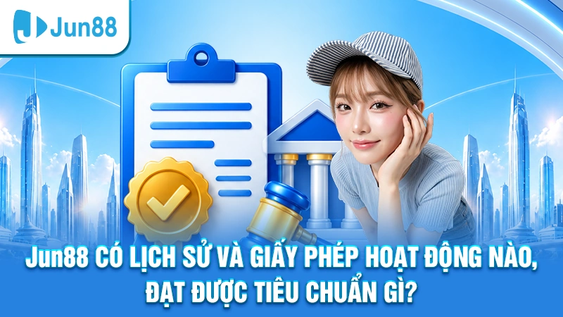 Jun88 có lịch sử và giấy phép hoạt động nào, đạt được tiêu chuẩn gì?