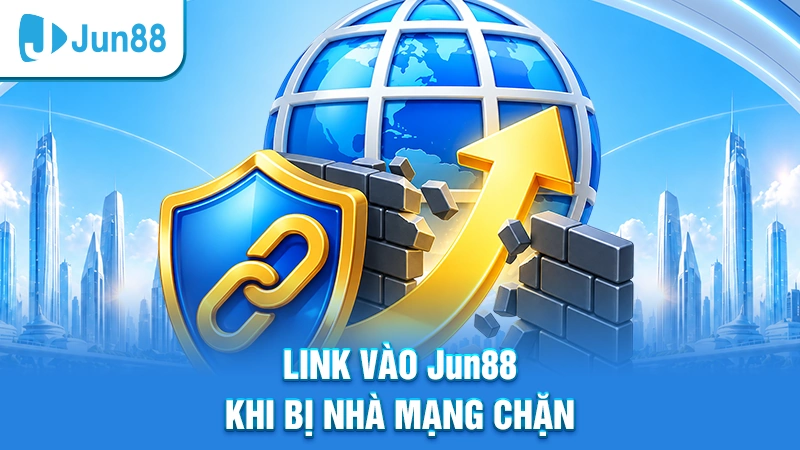 Link vào Jun88 khi bị nhà mạng chặn